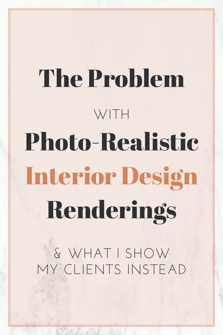 the problem with photo realistic interior design renderings and what i show my client's instead