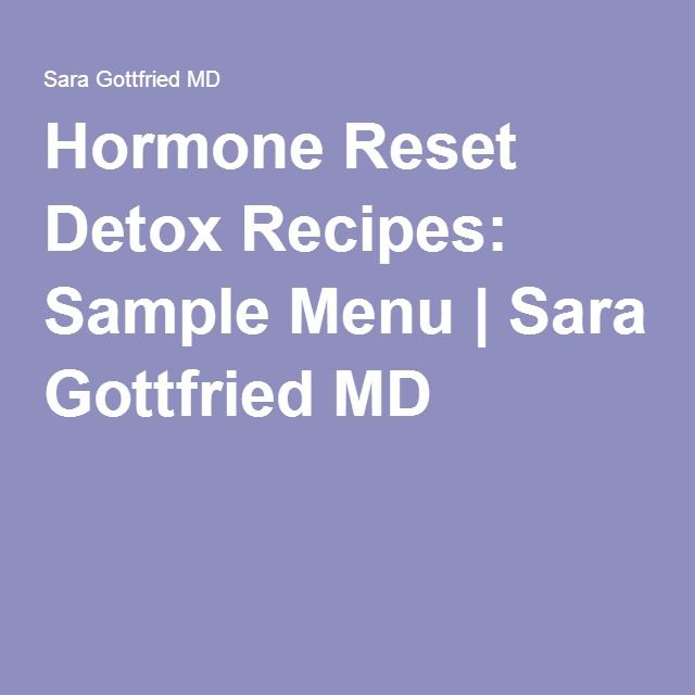 Hormone Reset Detox Recipes: Sample Menu | Sara Gottfried MD Hormone Reset Diet Sara Gottfried, Sara Gottfried Diet 21 Days, Sara Gottfried Recipes, Hormone Reset Diet 21 Days, Hormone Reset Diet Recipes, Hormone Reset Diet, Hormone Reset, Sara Gottfried, Metabolic Diet Recipes