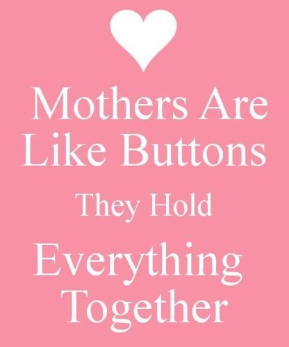 the words mothers are like buttons they hold everything together on a pink and white background