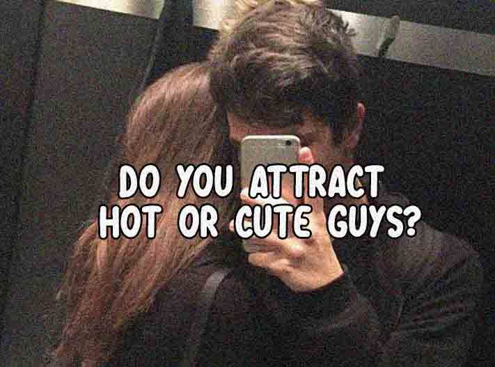 a man taking a selfie in front of a mirror with the caption do you attract hot or cute guys?