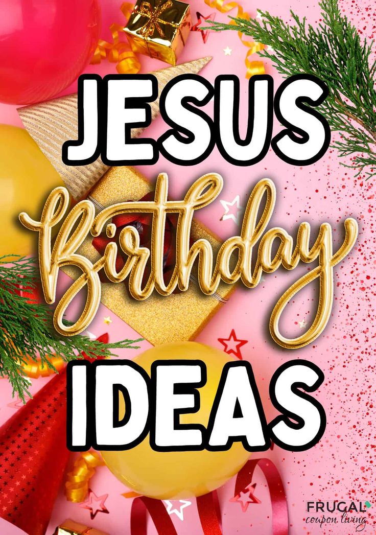 the words jesus birthday ideas are surrounded by balloons and streamers, confetti