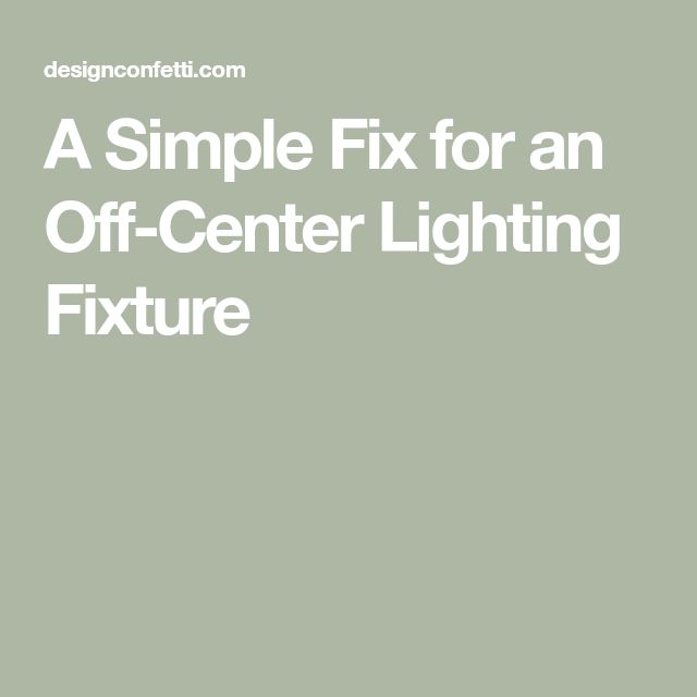 a simple fix for an off - center lighting fixture by design confit com