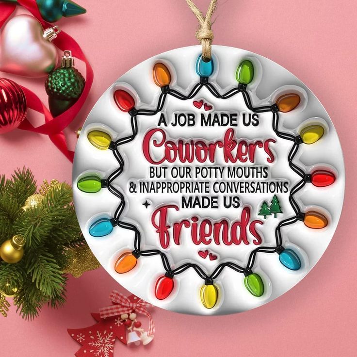 a christmas ornament that reads, job made us coworkers but our potty mouths and inappropriate conversations made us friends