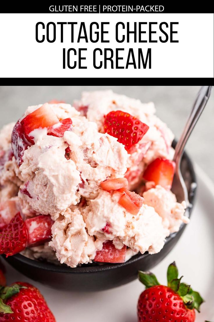 a bowl full of cottage cheese ice cream with strawberries on the side and text overlay that reads gluten free protein - packed cottage cheese ice cream