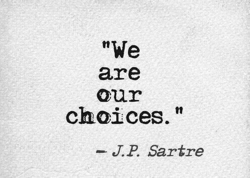 a quote from j p sartre that reads, we are our choices