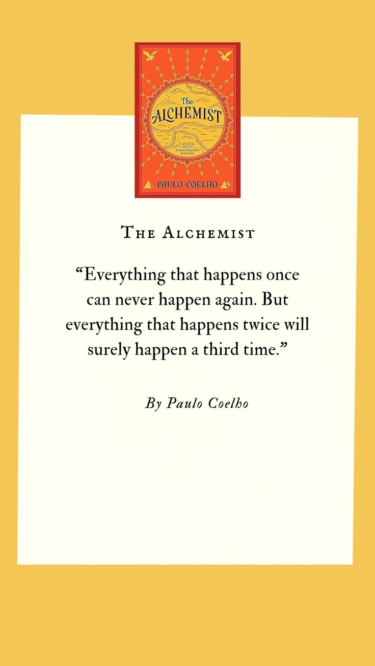 the alchemist's quote on everything that happens once can never happen again