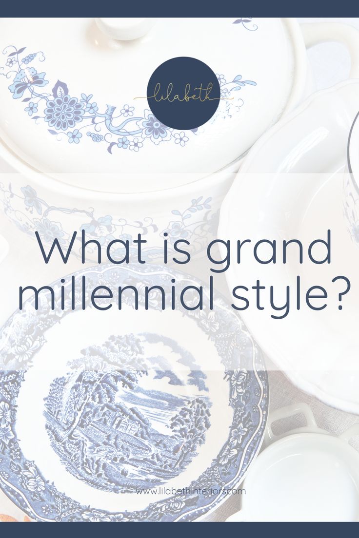 blue and white dishes with the words what is grand millennium style? on top of it