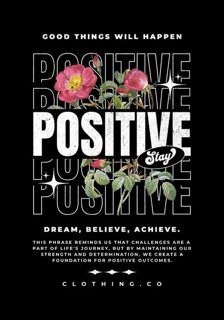 a black and white poster with roses on it that says positive positive, believe stay