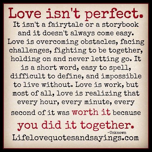 a poem that reads love isn't perfect, it isn't fairytale or storybook and it doesn't always come easy