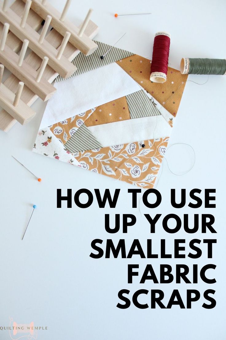 the words how to use up your smallest fabric scraps