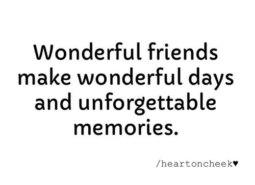 the words wonderful friends make wonderful days and unforgetable memories