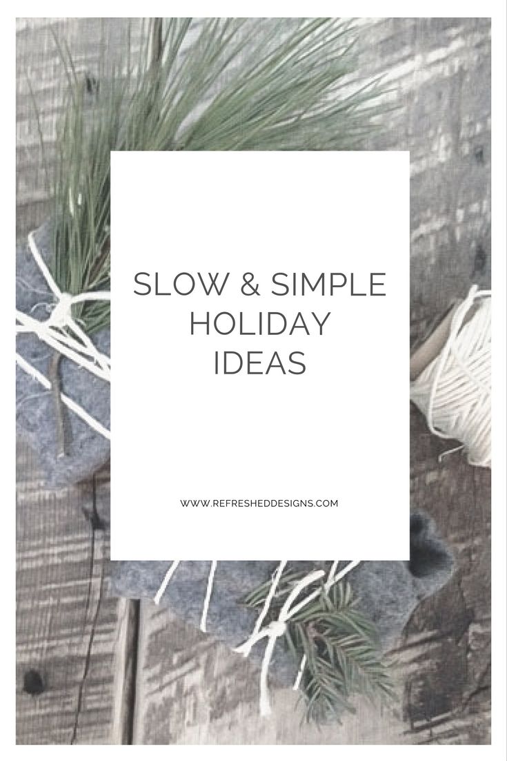 the words slow and simple holiday ideas on top of a wooden table with pine needles