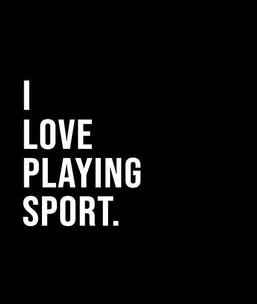 the words i love playing sport are in white letters on a black background that reads, i love playing sport