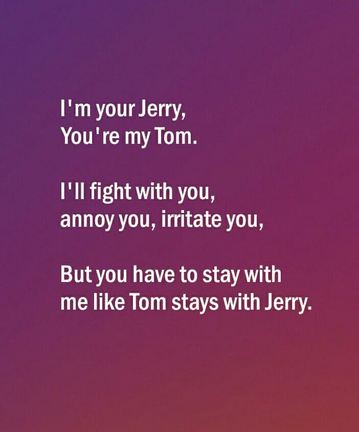 an image of a quote that says i'm your jerry, you're my tom