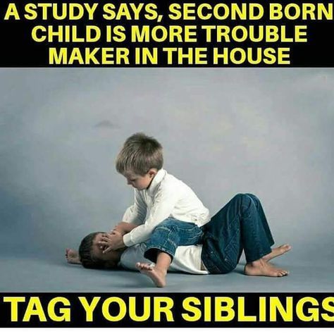 two children are playing with each other in front of a gray background and the caption reads,'a study says second born child is more trouble maker in the house mention that sibling