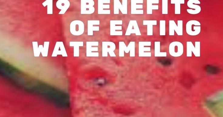 the words 19 benefits of eating watermelon