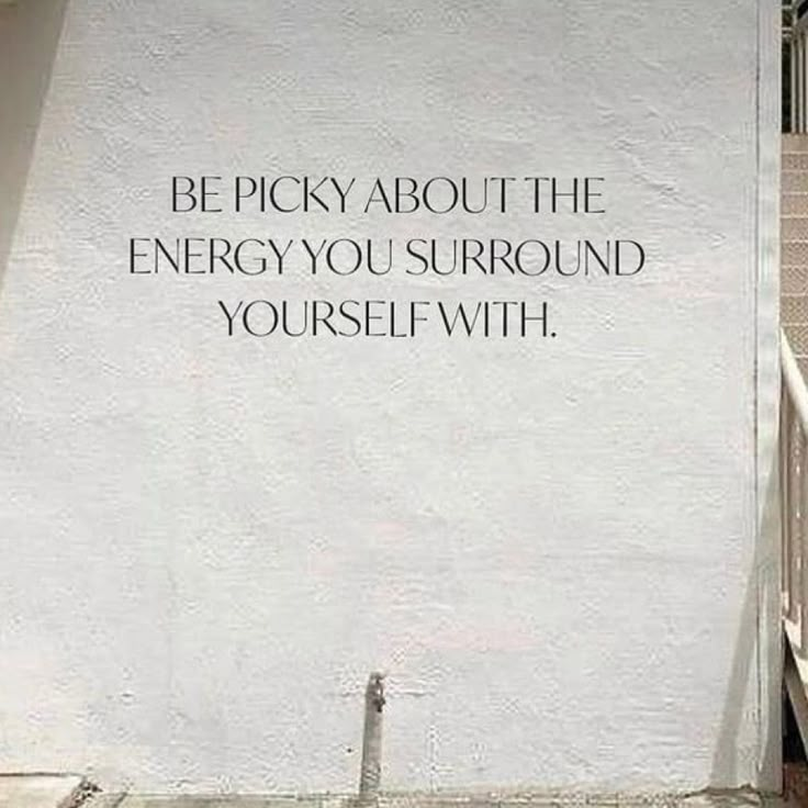 a white wall with a quote on it that says, be prick about the energy you surround yourself with