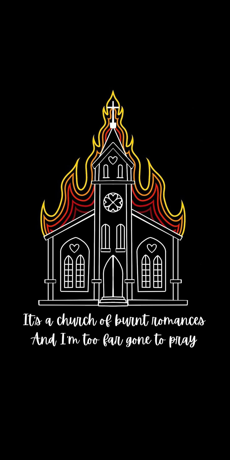 a church on fire with the words it's a church of burnt romance and i'm not gone to pray