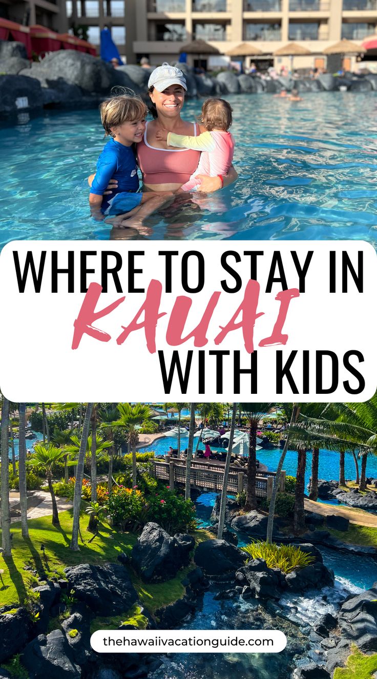 a woman and two children in a pool with the words where to stay in kauai with kids