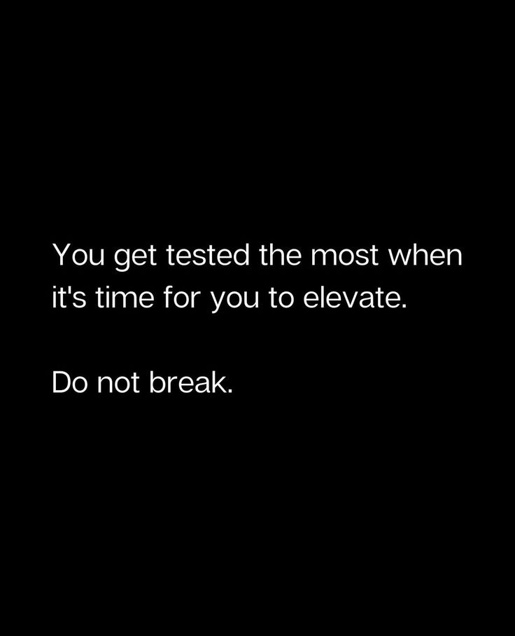 a black and white photo with the words you get tested the most when it's time for you to elevate do not break