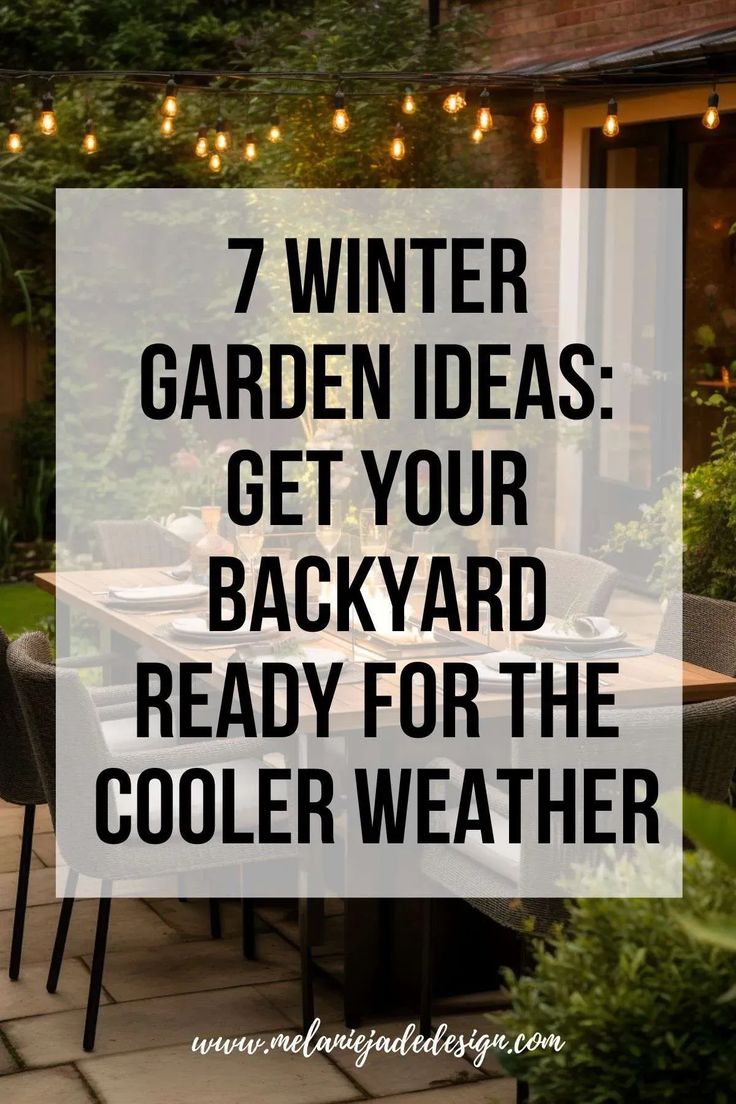 an outdoor patio with text overlay that reads 7 winter garden ideas get your backyard ready for the cooler weather