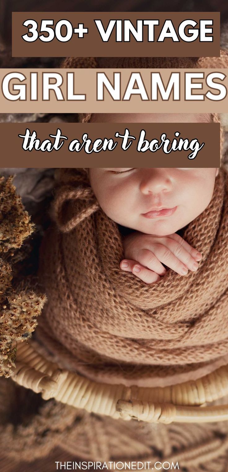 a baby wrapped in a blanket with the words, 350 vintage girl names that aren't boring