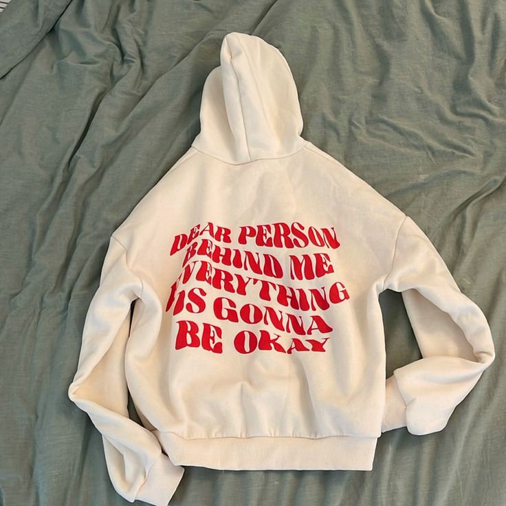 Unique Prints Hoodie “Dear Person Behind Me Everything Is Gonna Be Okay” Never Worn White Hip Hop Sweatshirt With Drawstring Hood, White Hip Hop Hoodie Sweatshirt, White Hip Hop Style Hoodie Sweatshirt, White Letter Print Sweatshirt For Winter, White Hip Hop Sweatshirt For Spring, White Hip Hop Style Sweatshirt For Spring, White Hip Hop Style Sweatshirt, Winter White Letter Print Sweatshirt, White Letter Print Hoodie For Spring