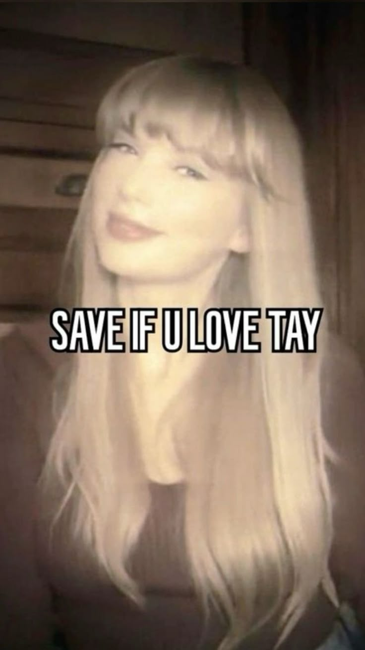 a woman with long blonde hair and the words save if u love tay