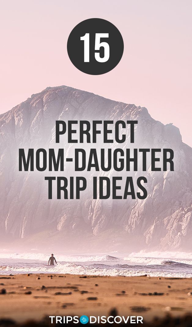 a mountain with the text 15 perfect mom - daughter trip ideas