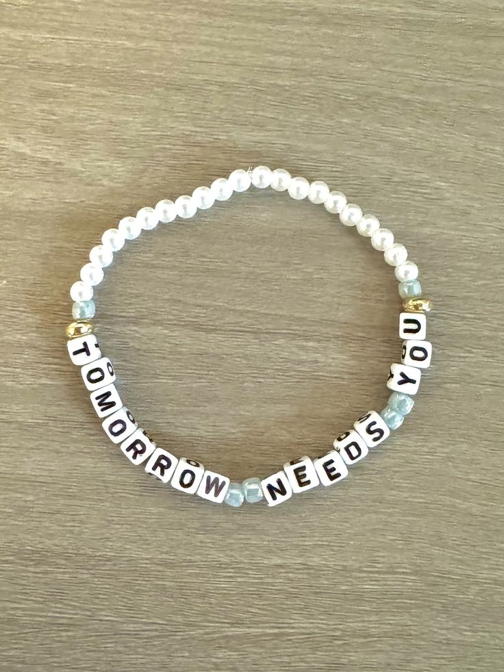 Beaded Letter Word Bracelet "Tomorrow needs you" Handmade with love Great quality and will last long Very positive and supportive + a great gift for anyone!! Everyday Meaningful Beaded Bracelets, Meaningful Letter Beads Beaded Bracelet For Everyday, Everyday Inspirational Bracelets With Letter Beads, Everyday Inspirational Bracelet With Letter Beads, Inspirational Everyday Bracelets With Letter Beads, Inspirational White Friendship Bracelets For Everyday, Inspirational Everyday Bracelets With Letter Print, Inspirational Letter Print Bracelets, Inspirational Beaded Bracelets With Letter Print As Gift