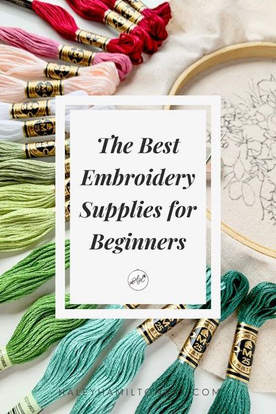 the best embroidery supplies for beginners with text overlay that reads, the best embroidery supplies for beginners