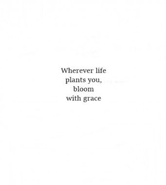 the words are written in black and white on a sheet of paper that says, wherever life plants you, bloom with grace