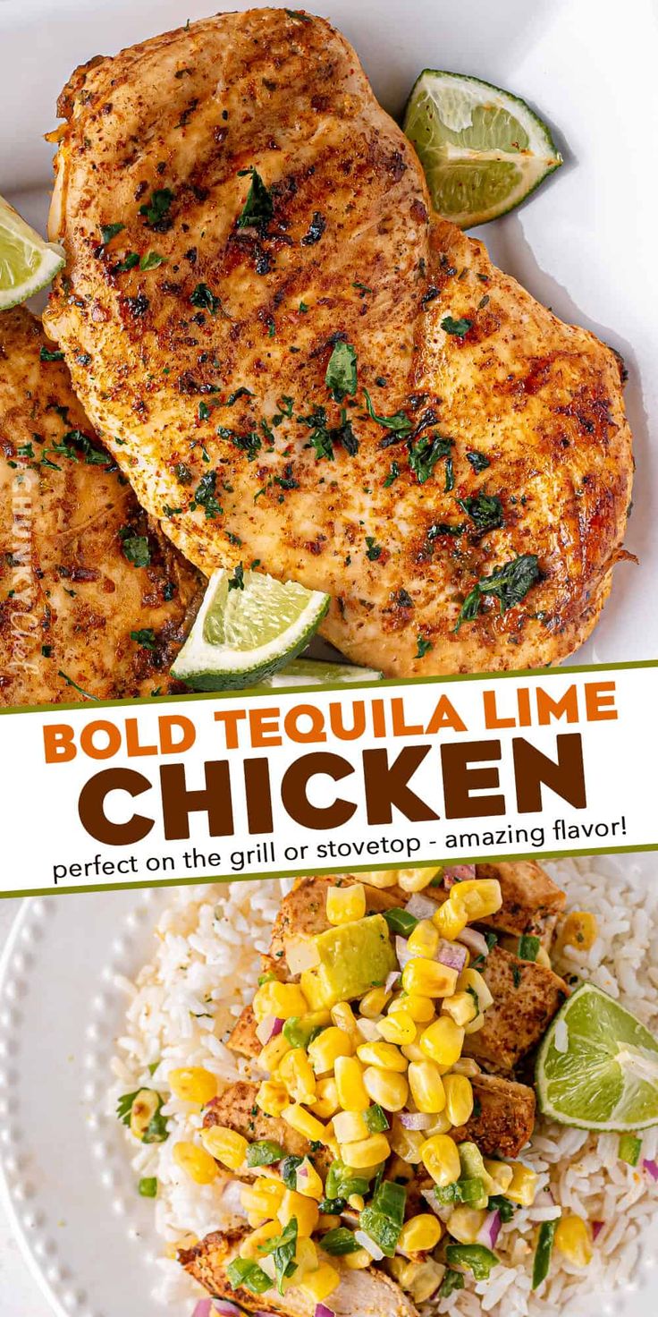 grilled chicken with limes, corn and rice on a white plate in front of the title bold tequila lime chicken perfect on the grill or stovetop amazing flavor