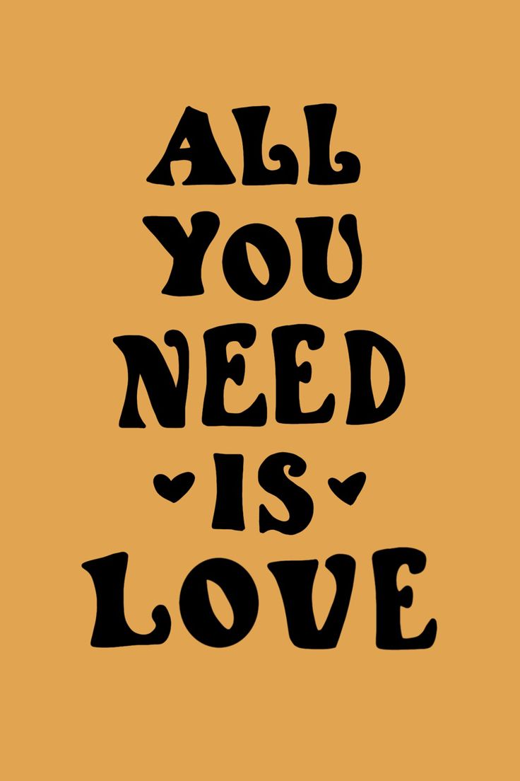 the words all you need is love written in black on an orange background