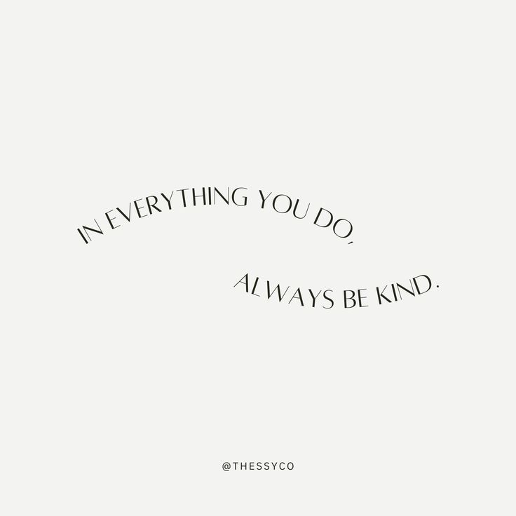 the words are written in black and white on a light gray background that says everything you do, always be kind