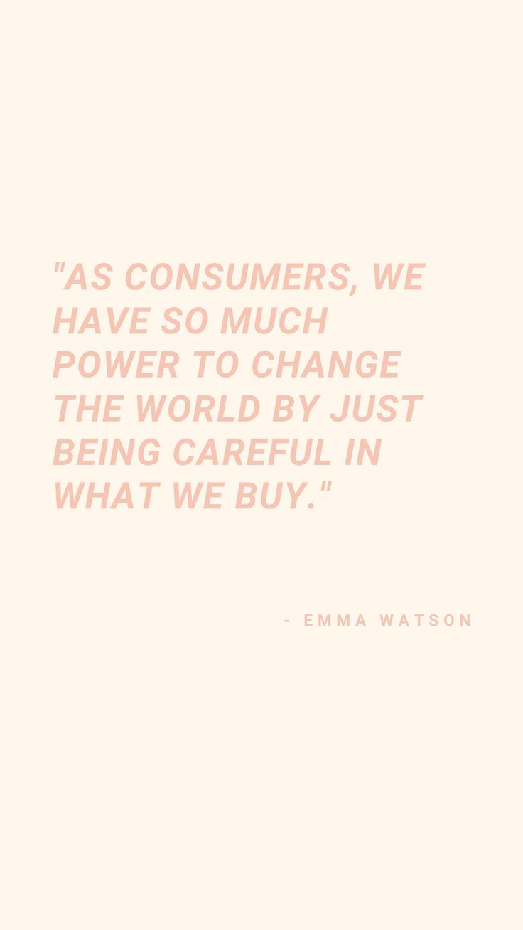 an image with the quote as consumers, we have so much power to change the world by just being careful in what we buy