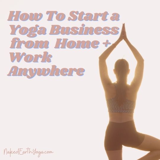 a woman doing yoga poses with the words how to start a yoga business from home and work anywhere