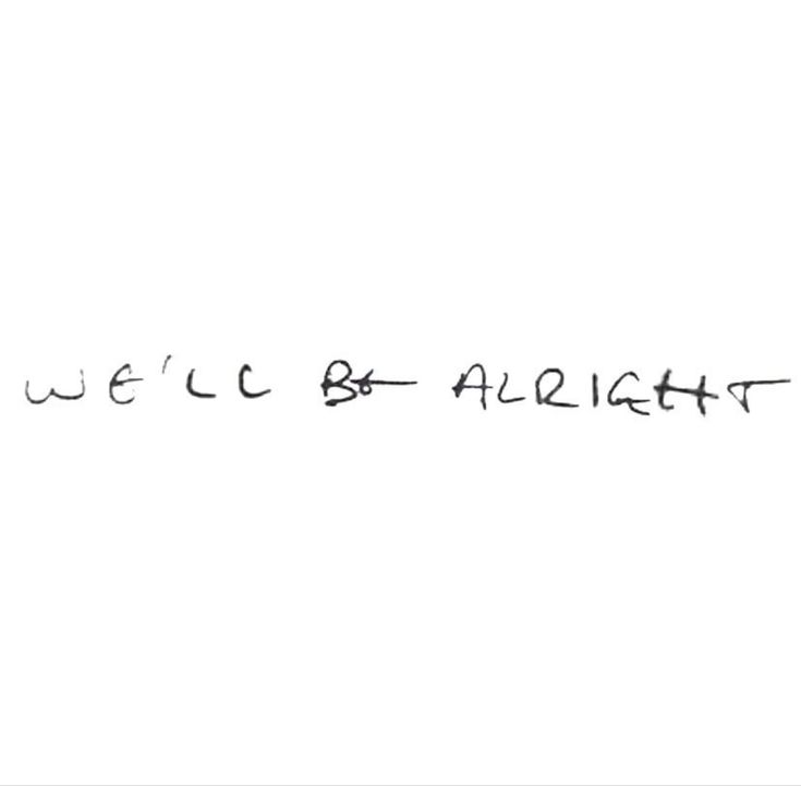 we'll be alright written in black ink on a white background