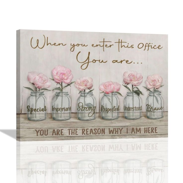 pink roses in mason jars with the words, when you enter this office you are