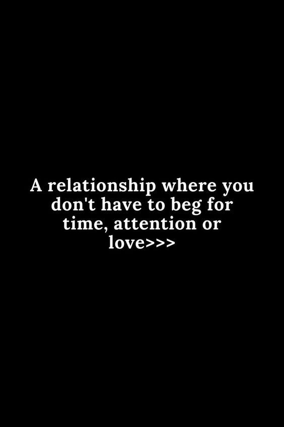 a black and white photo with a quote on it that says, a relationship where you don't have to beg for time, attention or love