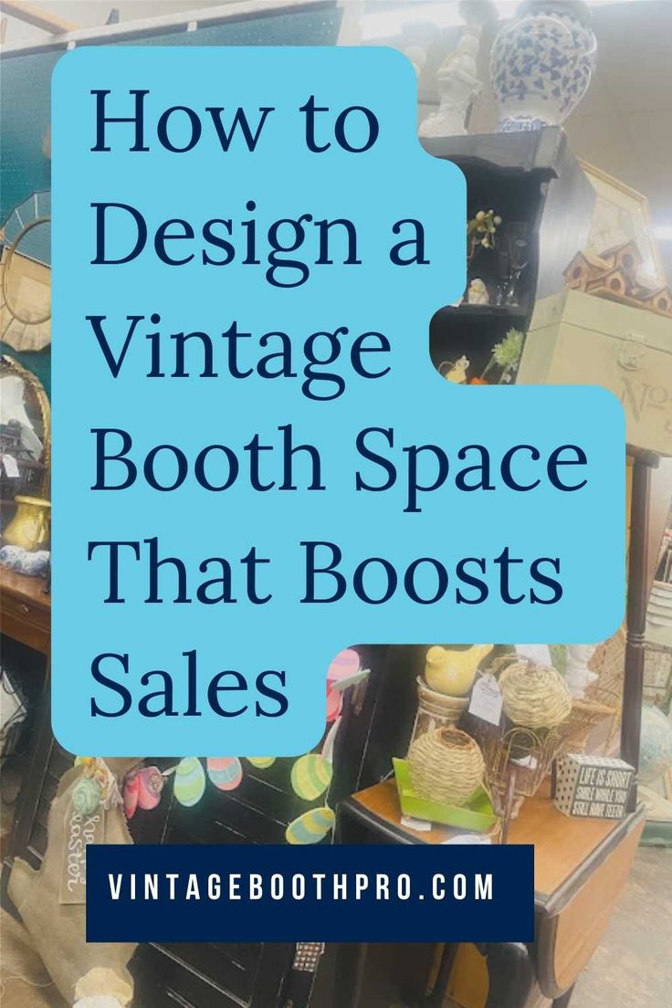 a store display with the words how to design a vintage booth space that boots sales