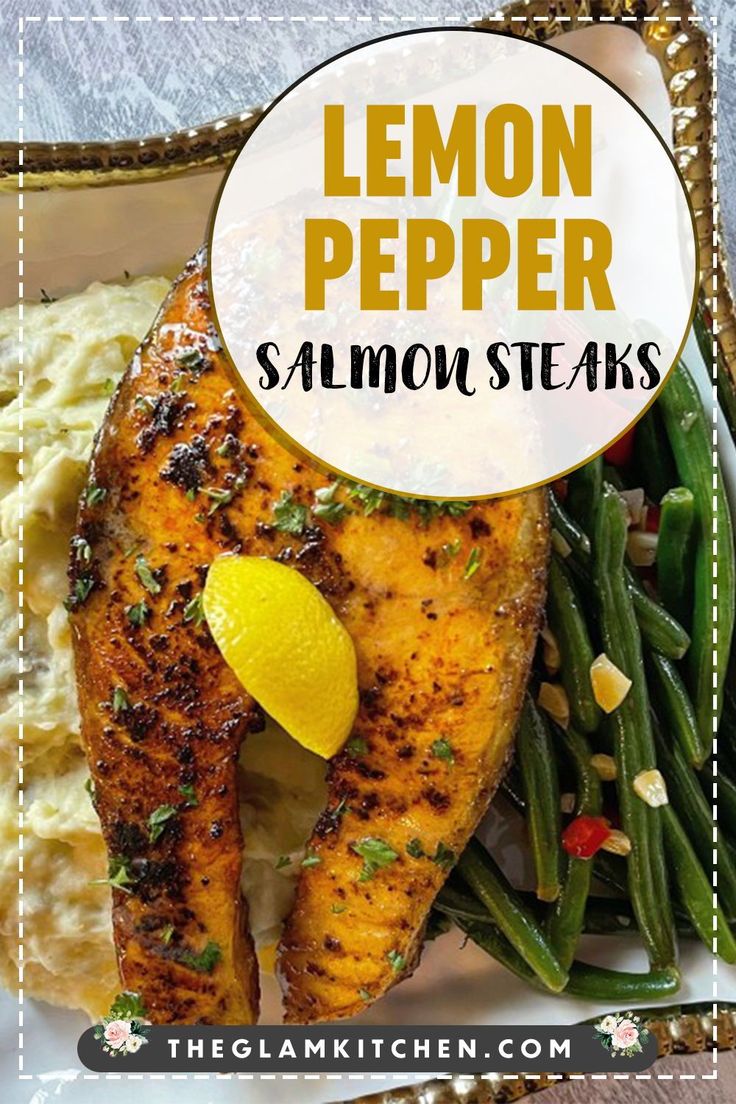 lemon pepper salmon steaks with green beans and mashed potatoes