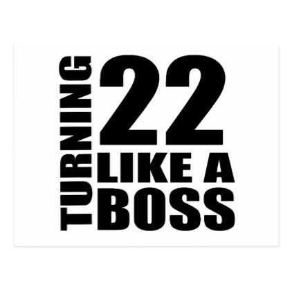 a black and white poster with the words 22 turning 22 like a boss on it