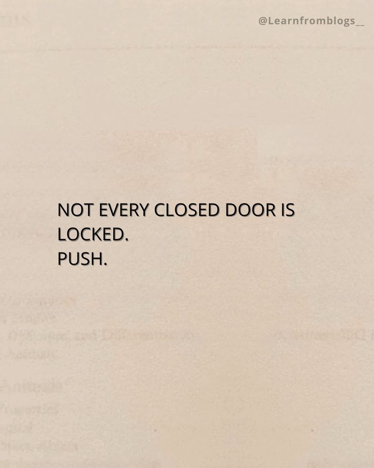 an open door with the words not every closed door is locked push