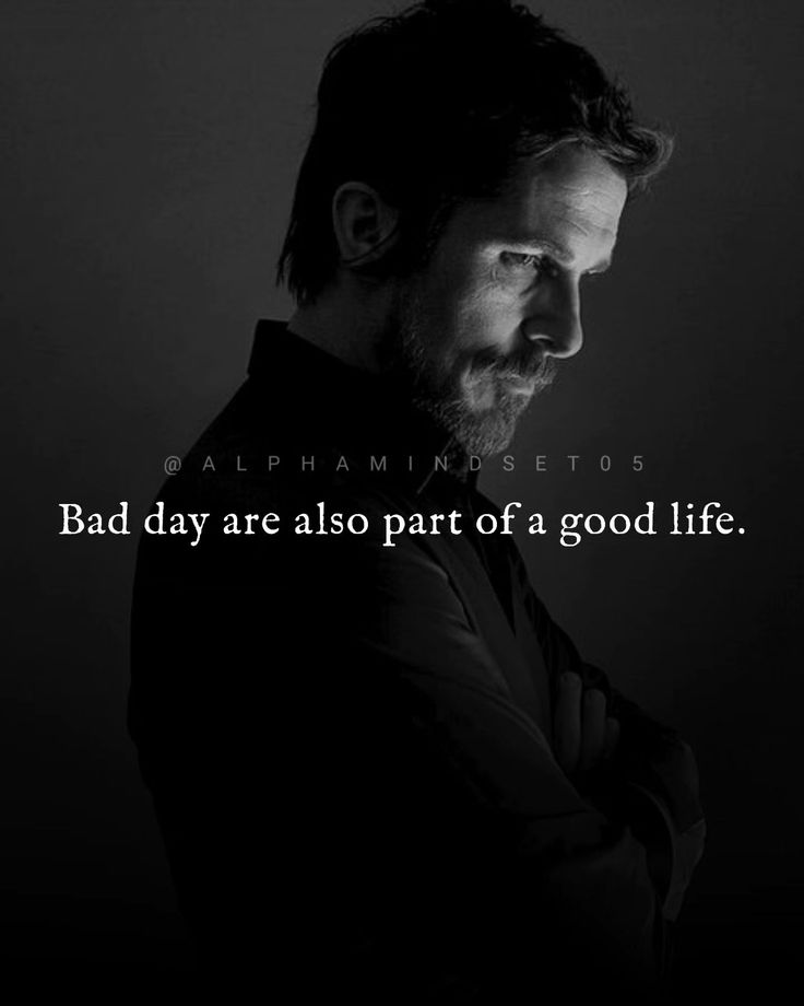 a man with his arms crossed in front of him and the words, bad day are also part of a good life