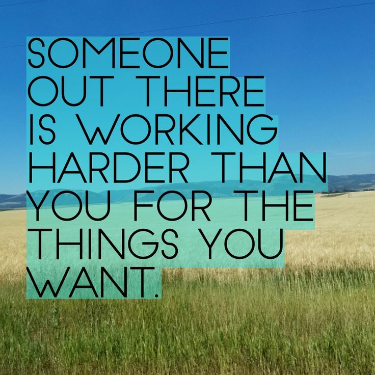 an image with the words someone out there is working harder than you for the things you want