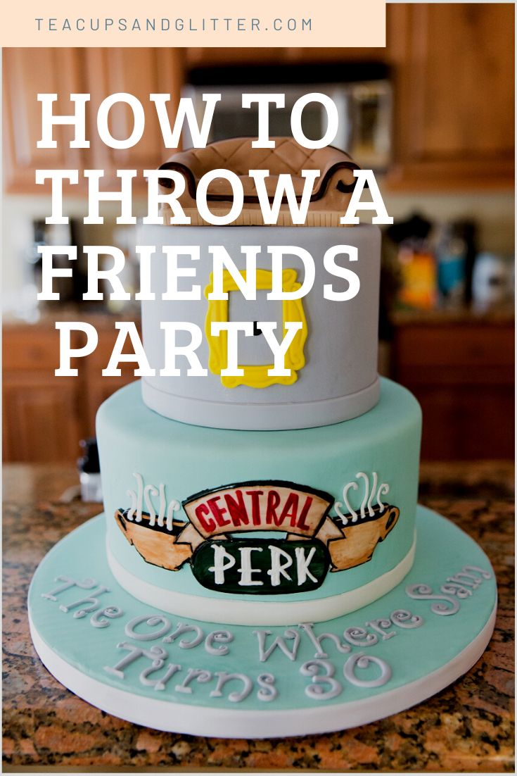 a cake with the words how to throw a friends party on it and an image of a