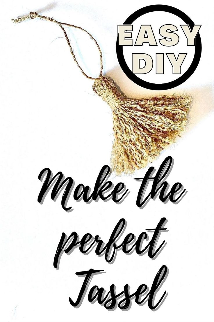 the words easy diy make the perfect tassel