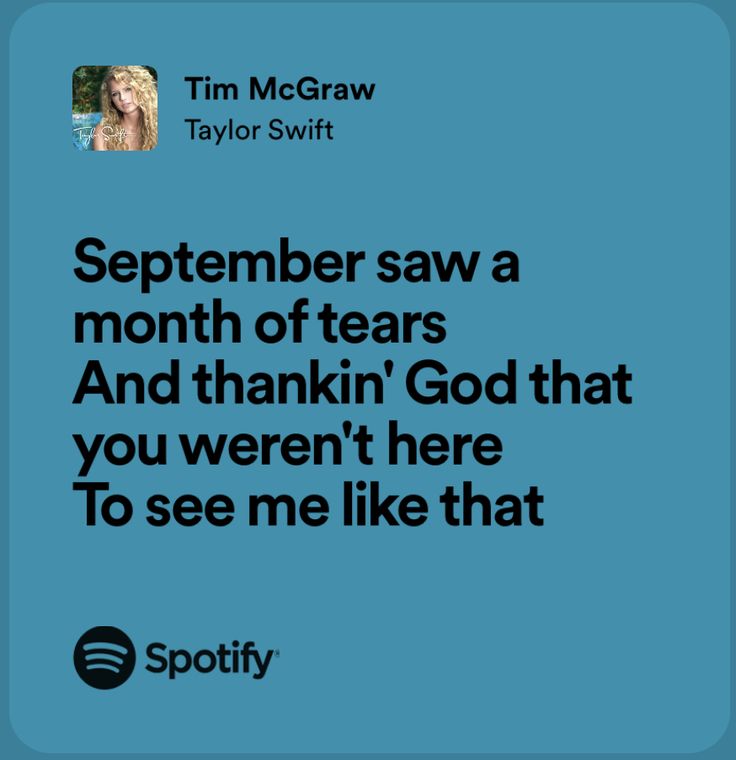 a quote from tim mccraw that reads,'september saw a month of tears and thinkin'god that you weren here to see me like that