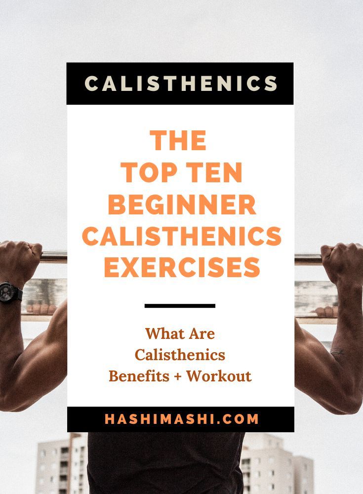 the top ten beginner calisthenics exercises what are calisthenics benefits and workout?